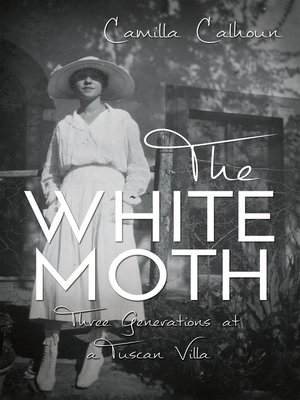 cover image of The White Moth: the Story of Three Generations at a Tuscan Villa